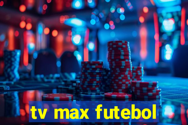 tv max futebol